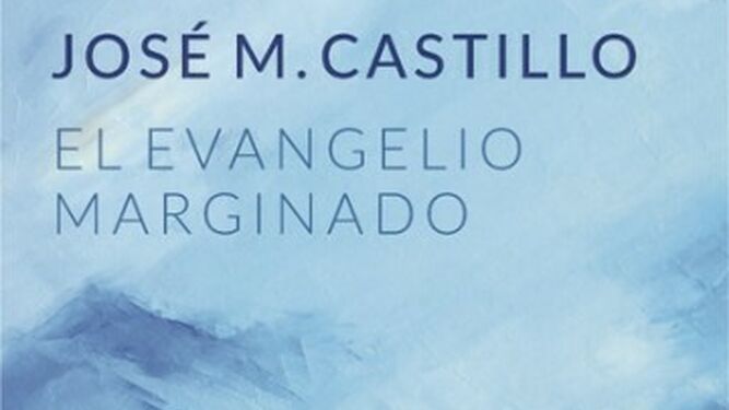 'El Evangelio marginado', libro del teólogo Castillo