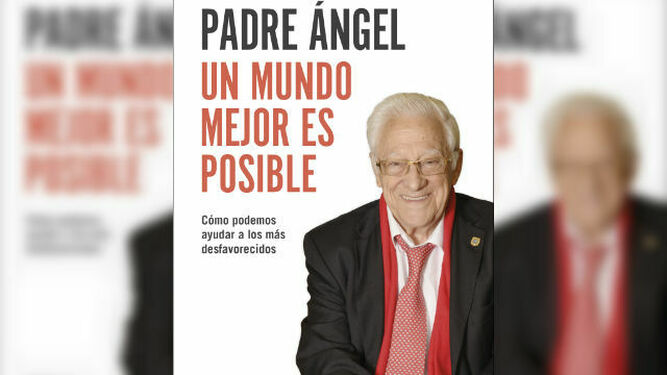 Un mundo mejor es posible: nuevo libro del padre Ángel