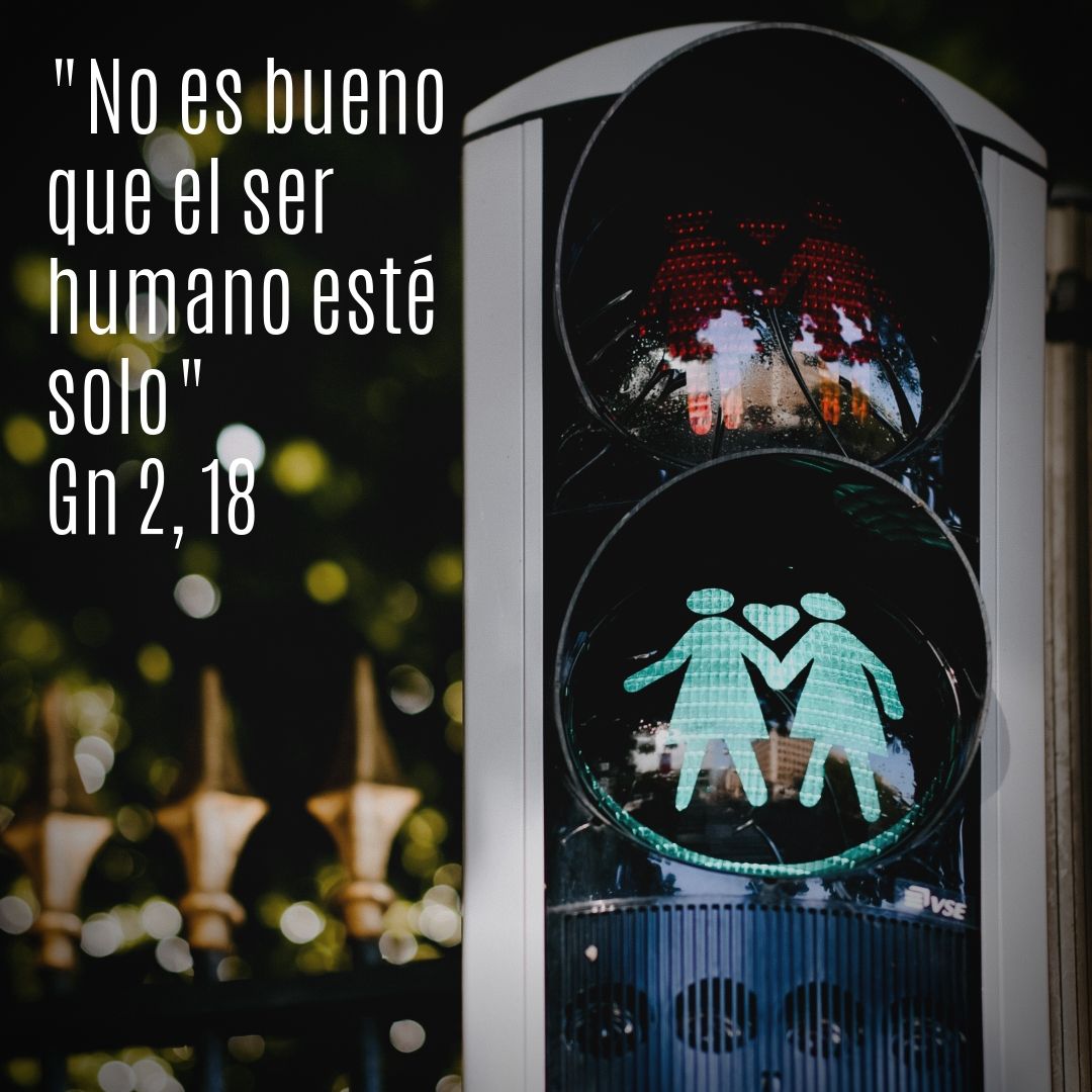 _No es bueno que el ser humano esté solo_ Gn 2, 18