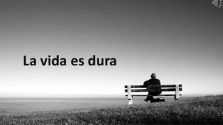La vida es dura