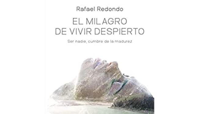 "El milagro de vivir despierto", Rafael Redondo