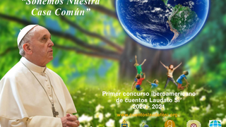 Primer concurso iberoamericano de Cuentos 'Laudato Si': "Soñemos nuestra Casa Común"