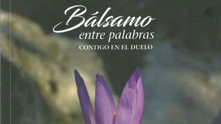 “Bálsamo entre palabras. Contigo en el Duelo” Un libro nacido en el confinamiento