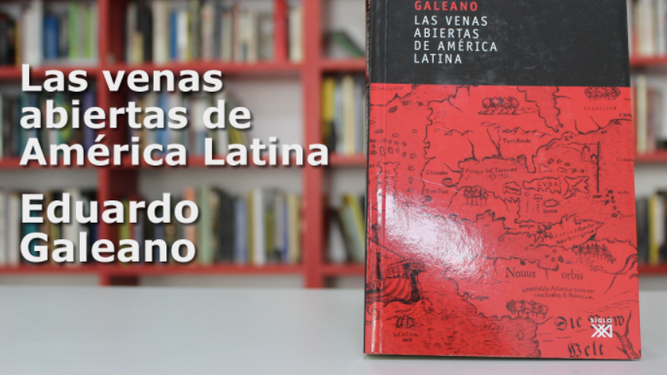 "Las venas abiertas de América Latina", E. Galeano