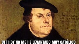 Lutero: "Hoy no me he levantado muy católico"