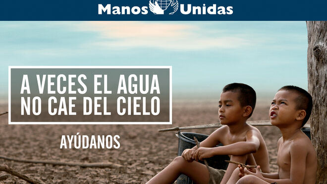 ¿Te imaginas vivir sin agua? Manos Unidas lanza la campaña "A veces el agua no cae del cielo"