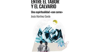 'Entre el Tabor y el Calvario.  Una espiritualidad “con carne”'