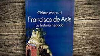 La Historia negada de San Francisco de Asís. El nuevo libro de Chiara Mercuri
