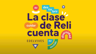 Para Edelvives y Fundación Edelvives, la clase de Reli cuenta