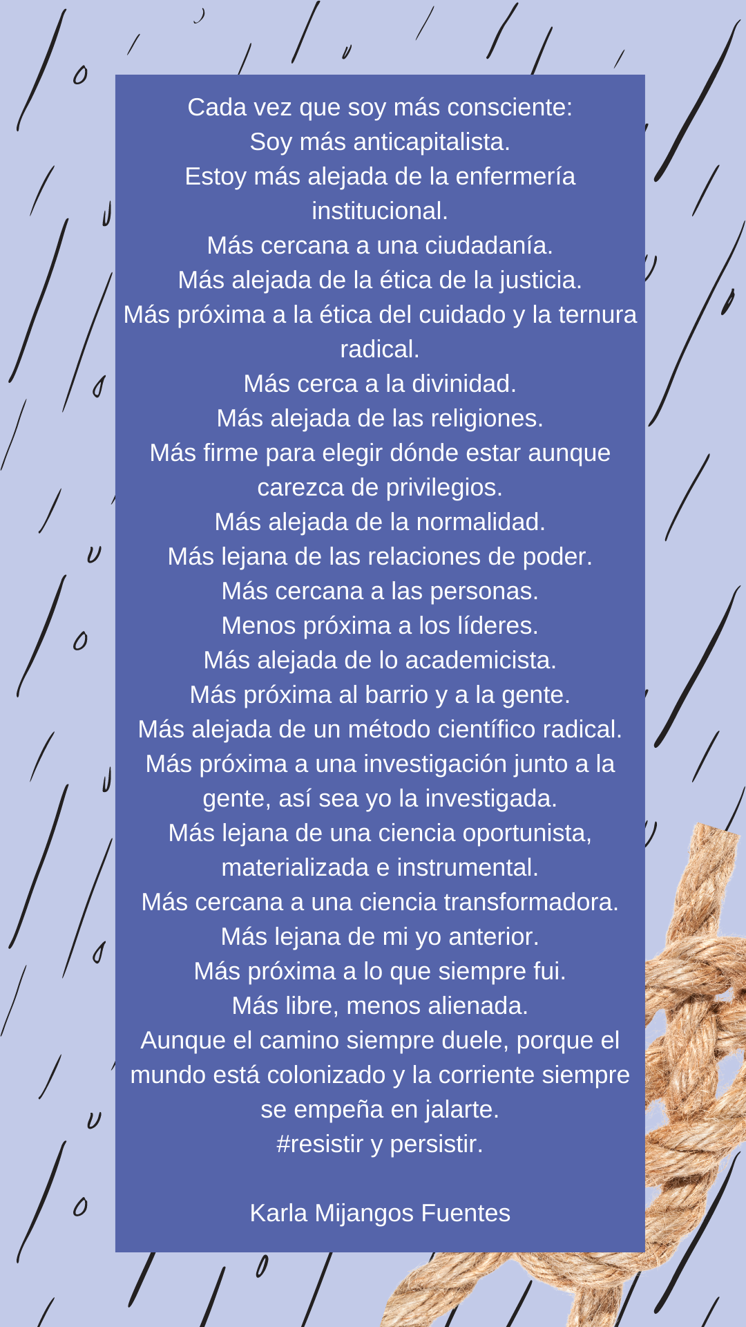 Cada vez que soy más consciente Soy más anticapitalista. Estoy más alejada de la enfermería institucional. Más cercana a una ciudadanía. Más alejada de la ética de la justicia. Más próxima a la ética del cuidado y la