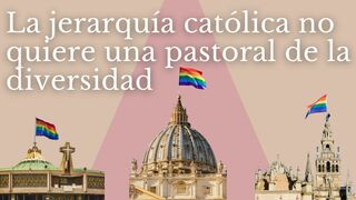 La jerarquía católica no quiere una pastoral de la diversidad sexual y de género en “su iglesia institucional”