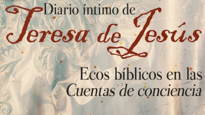 Diario íntimo de Teresa de Jesús. Ecos bíblicos en las ‘Cuentas de Conciencia’