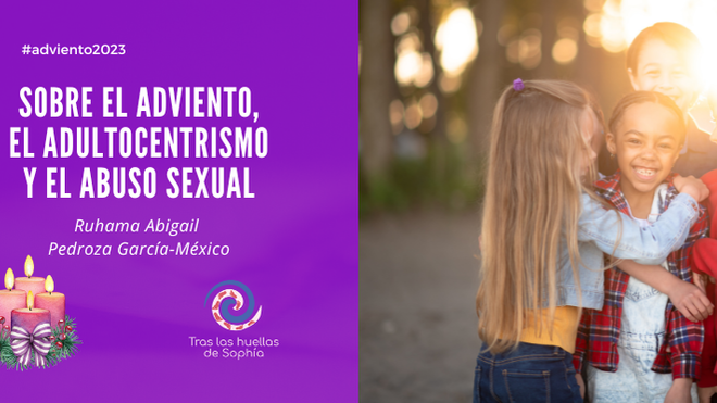 Sobre el Adviento, el adultocentrismo y el abuso sexual