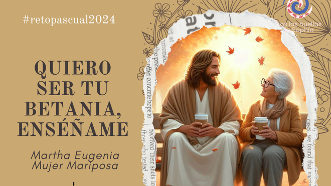 QUIERO SER TU BETANIA, ENSÉÑAME