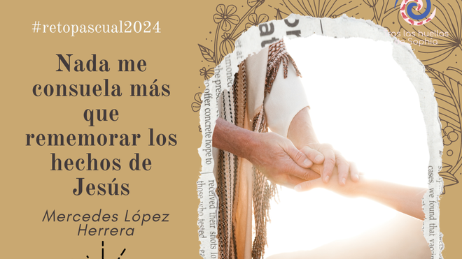 Nada me consuela más que rememorar los hechos de Jesús
