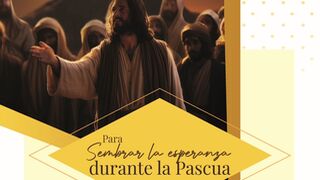Sembrar la esperanza durante la Pascua
