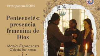 Pentecostés: presencia femenina de Dios