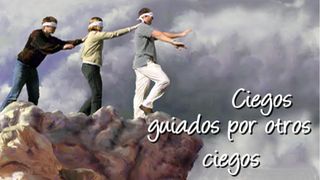 Ciegos guiados por otros ciegos