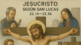 La Pasión de Nuestro Señor Jesucristo según San Lucas