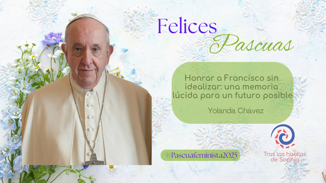 Honrar a Francisco sin idealizar: una memoria lúcida para un futuro posible
