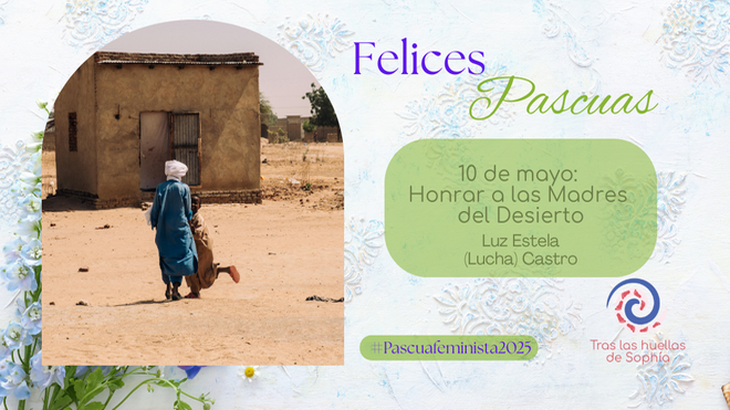 10 de mayo: Honrar a las Madres del Desierto