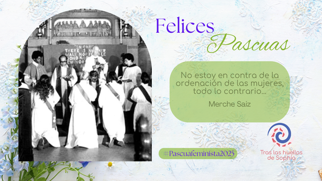 No estoy en contra de la ordenación de las mujeres, todo lo contrario...