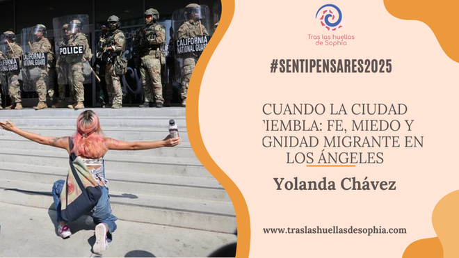 Cuando la ciudad tiembla: fe, miedo y dignidad migrante en Los Ángeles