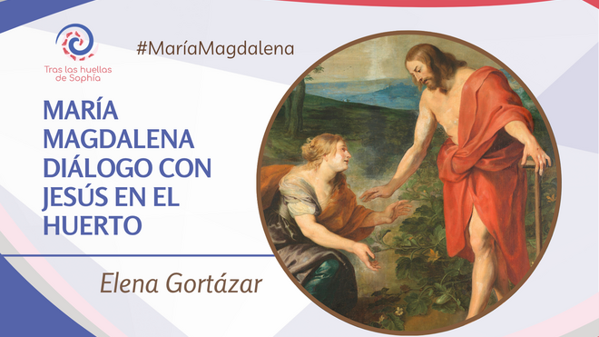 MARÍA MAGDALENA DIÁLOGO CON JESÚS EN EL HUERTO