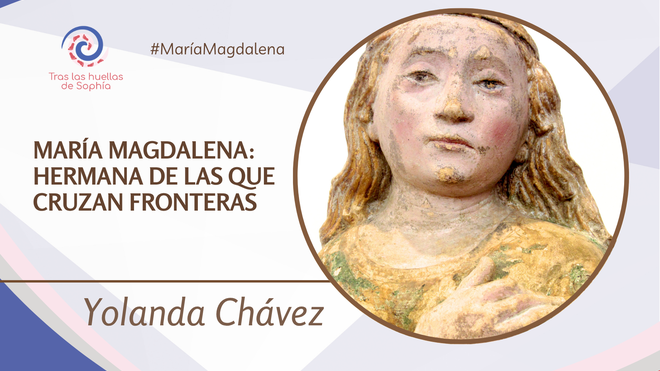 María Magdalena: hermana de las que cruzan fronteras