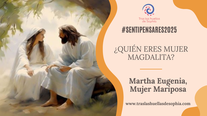 ¿QUIÉN ERES MUJER MAGDALITA?