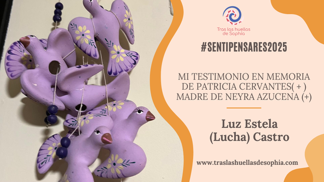 Mi testimonio en memoria de Patricia Cervantes( + ) madre de Neyra Azucena (+)