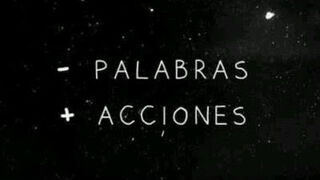 ¡Hechos, no palabras!