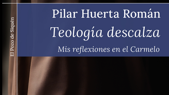 'Teología descalza Mis reflexiones en el Carmelo' de Pilar Huerta