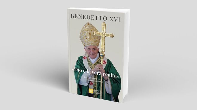 'Dios es la verdadera realidad': las homilías de Benedicto XVI